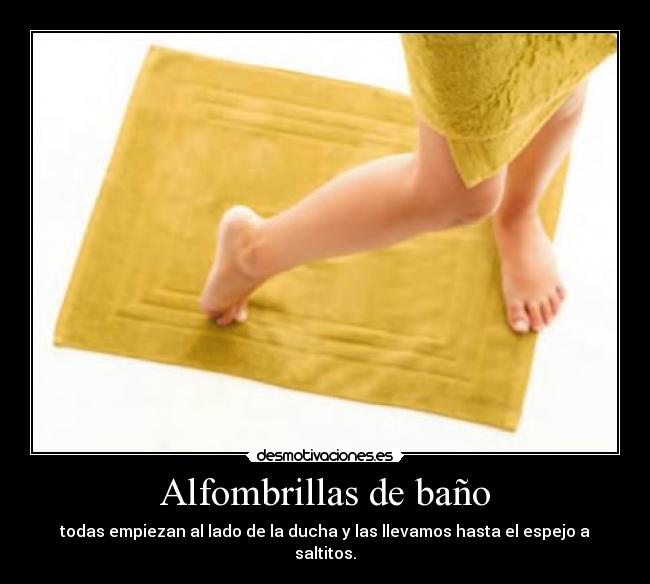 Alfombrillas de baño - todas empiezan al lado de la ducha y las llevamos hasta el espejo a saltitos.