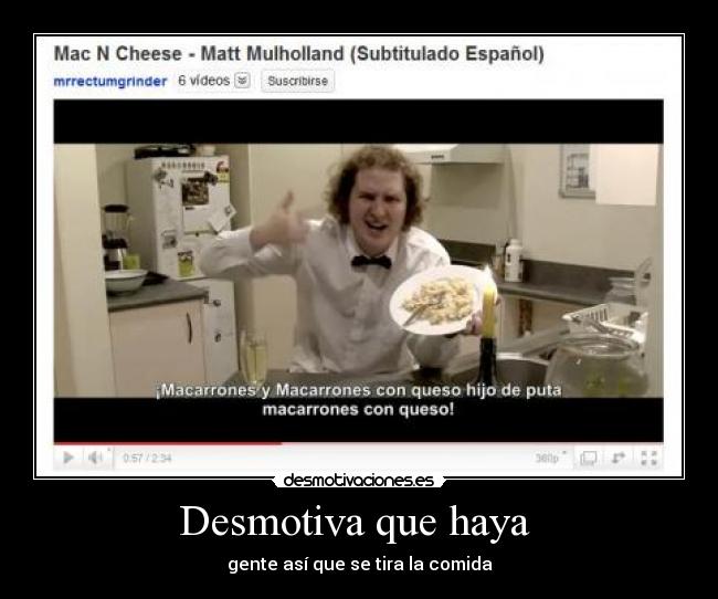 Desmotiva que haya - gente así que se tira la comida