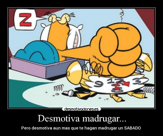 Desmotiva madrugar... - 
