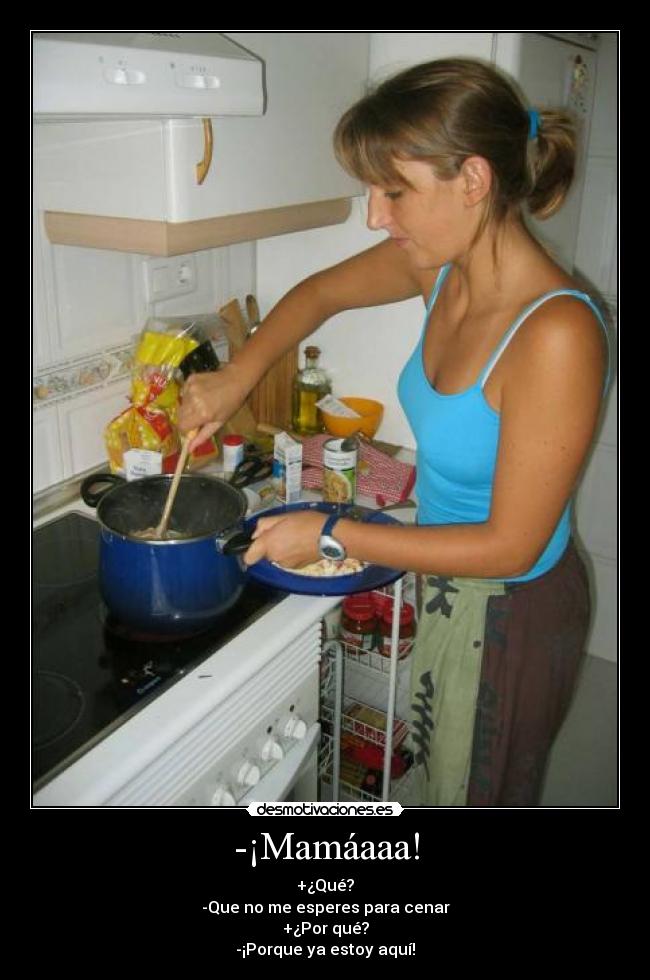 -¡Mamáaaa! -