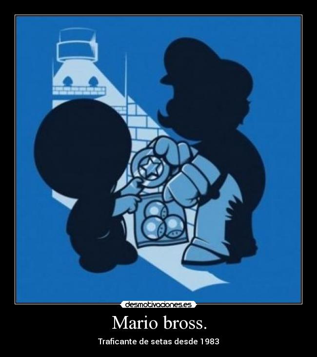 Mario bross. - Traficante de setas desde 1983