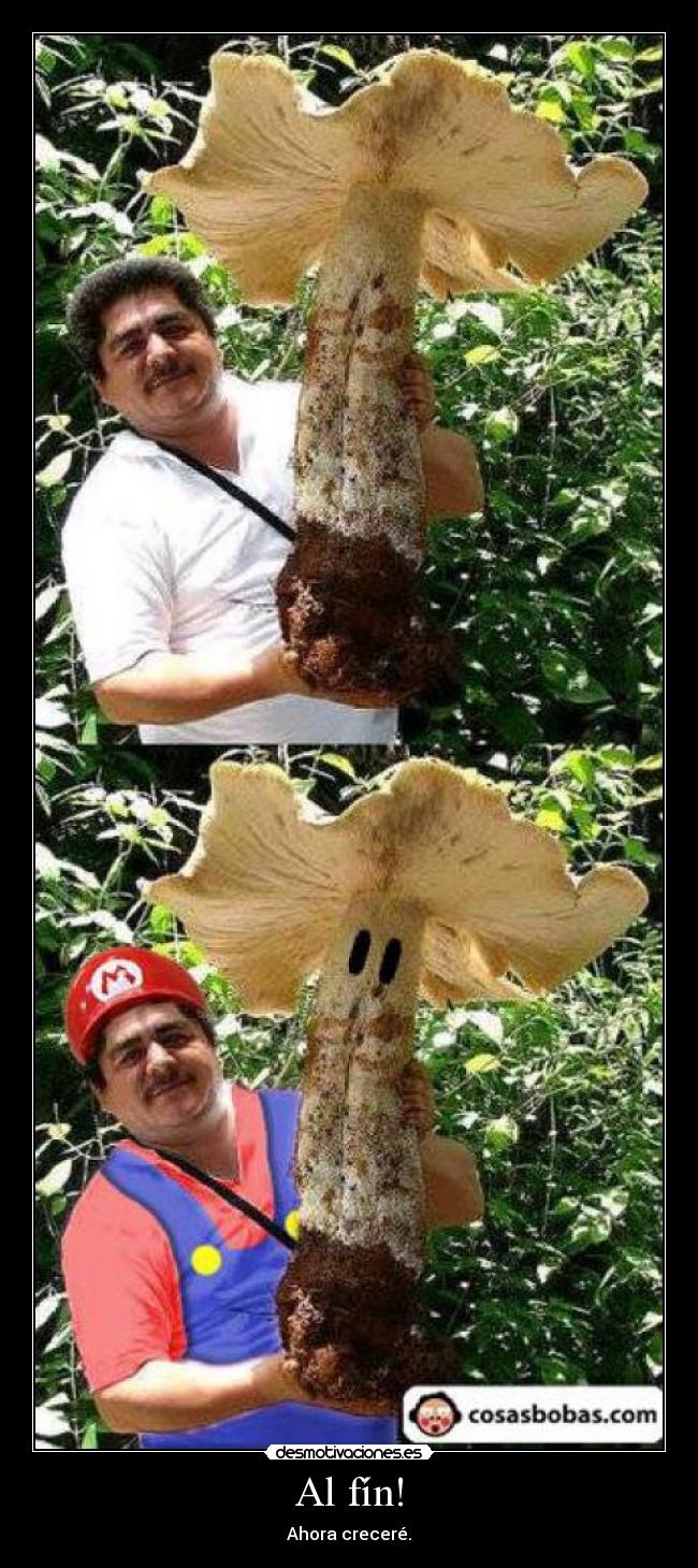Al fín! - Ahora creceré.