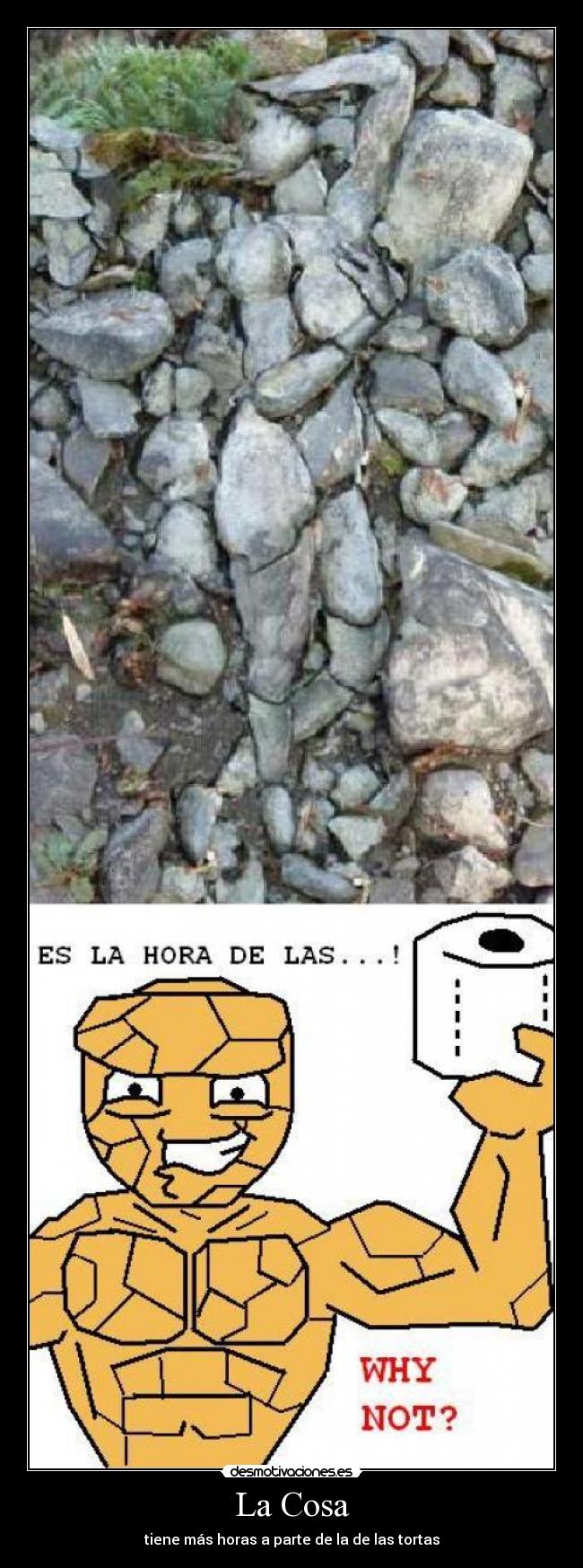 La Cosa - tiene más horas a parte de la de las tortas