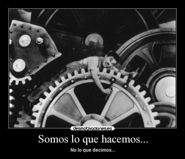 Somos lo que hacemos... -