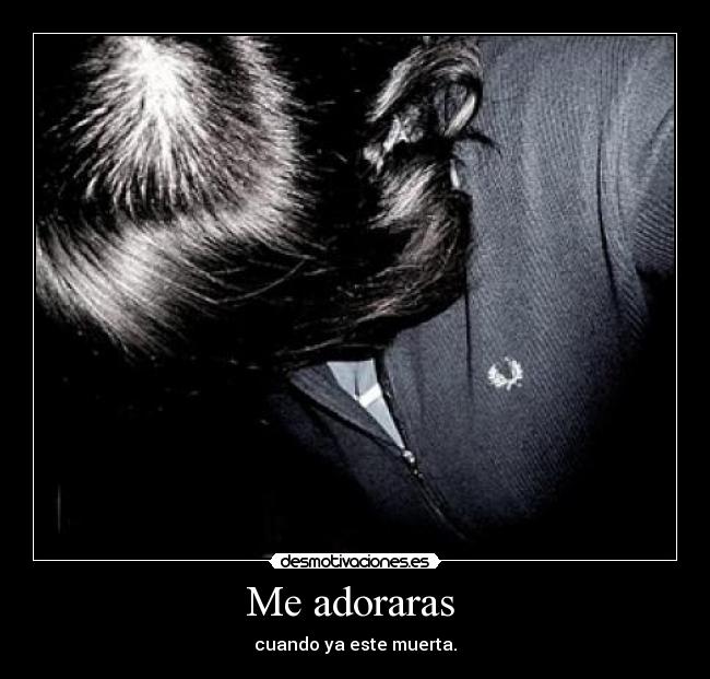 Me adoraras -