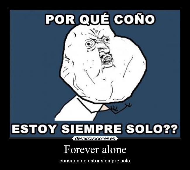 Forever alone -