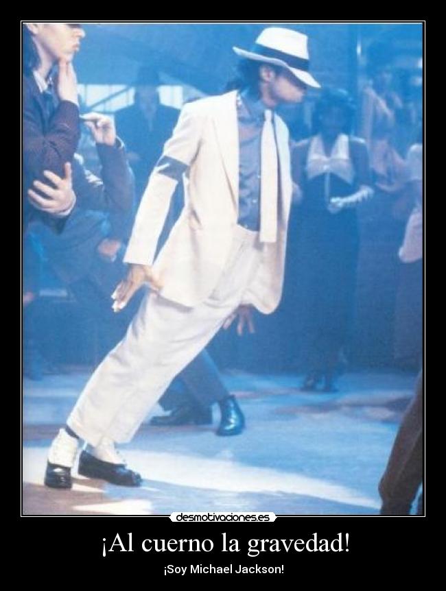 ¡Al cuerno la gravedad! - ¡Soy Michael Jackson!