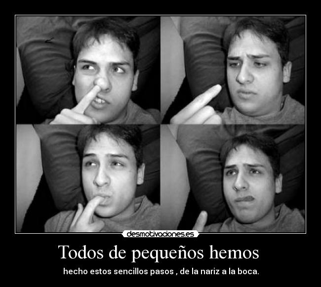 carteles todos nuestra infancia hemos probado los mocos aunque parezca asqueroso desmotivaciones