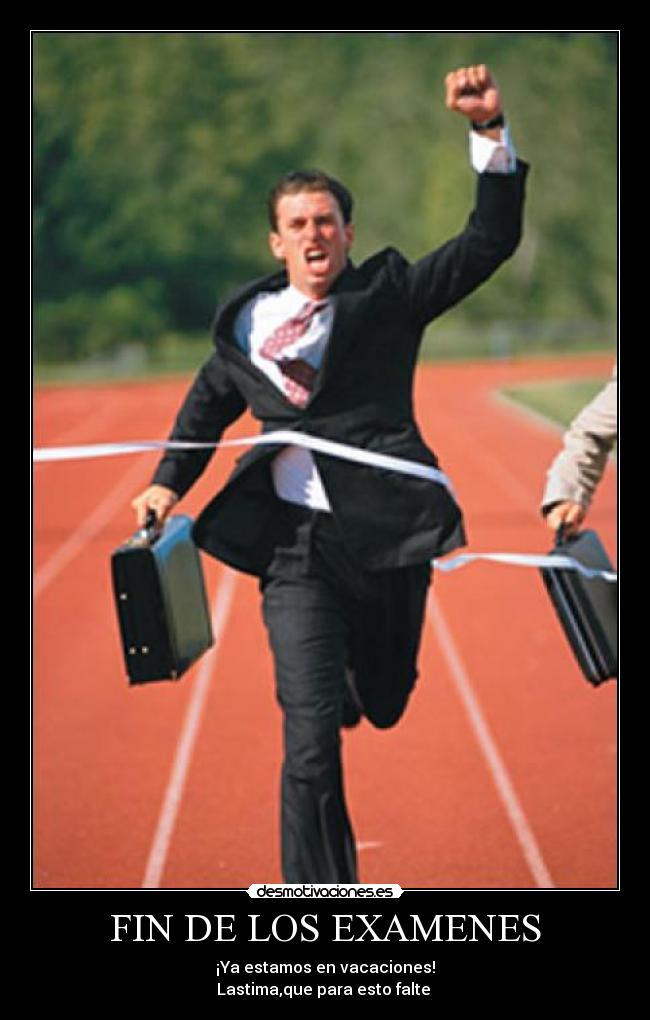 FIN DE LOS EXAMENES - ¡Ya estamos en vacaciones!
Lastima,que para esto falte