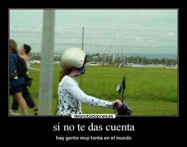 si no te das cuenta -