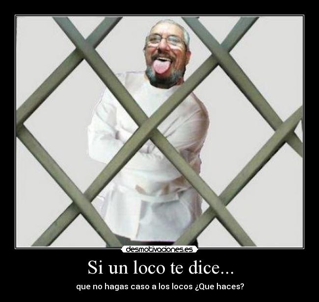 Si un loco te dice... - 