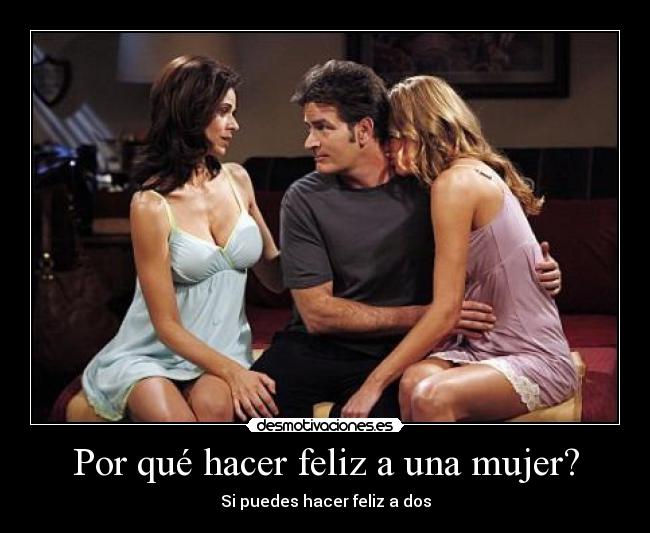 Por qué hacer feliz a una mujer? - Si puedes hacer feliz a dos