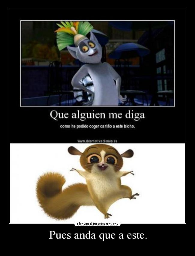 Pues anda que a este. -