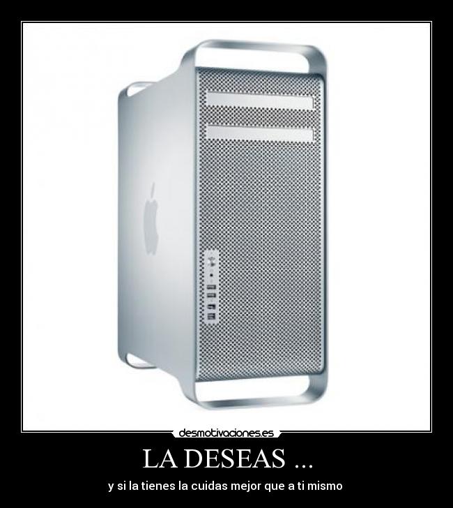 LA DESEAS ... - y si la tienes la cuidas mejor que a ti mismo 