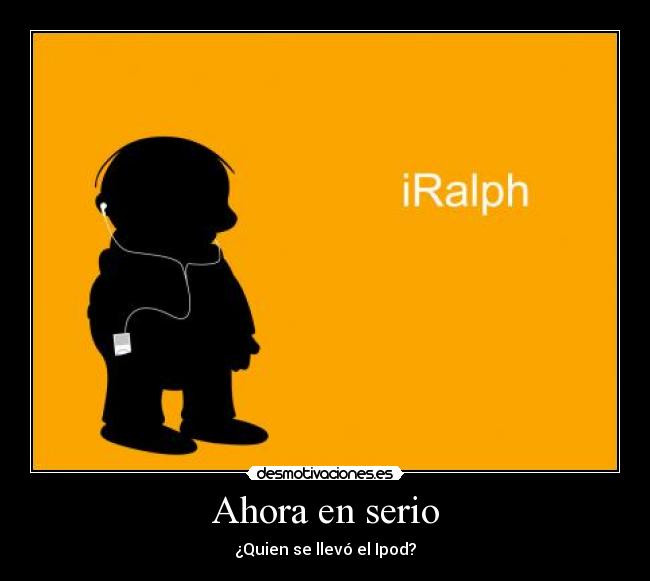 Ahora en serio - ¿Quien se llevó el Ipod?