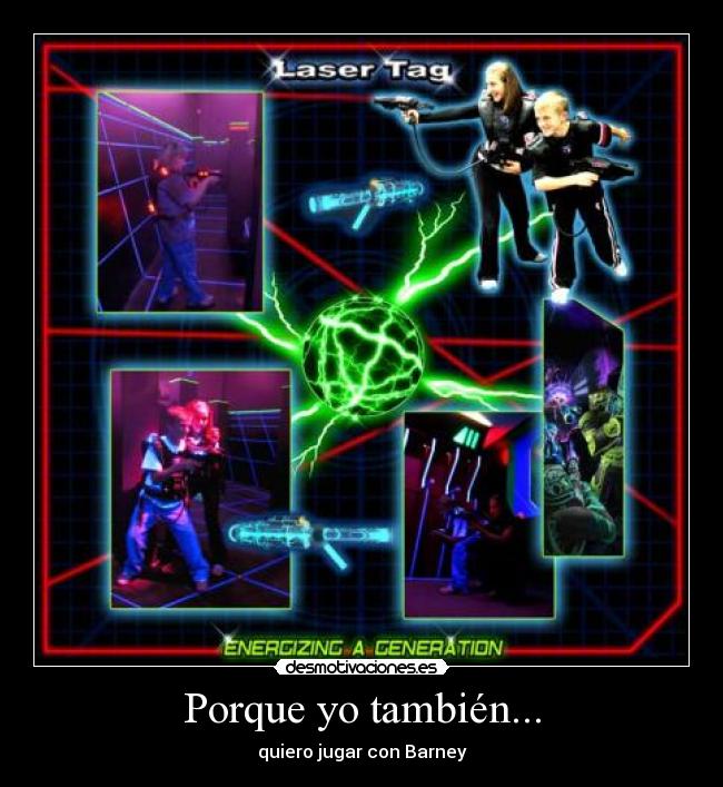 Porque yo también... - quiero jugar con Barney