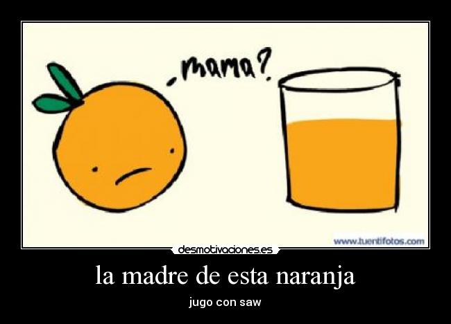 la madre de esta naranja - 