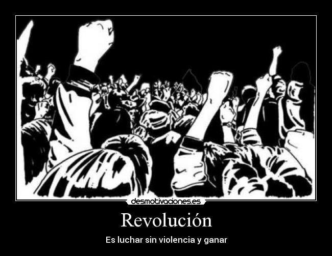Revolución - Es luchar sin violencia y ganar