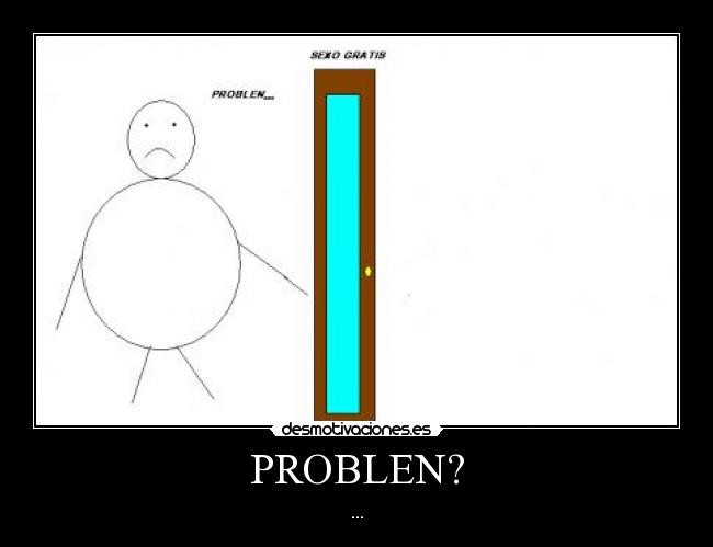 PROBLEN? - 