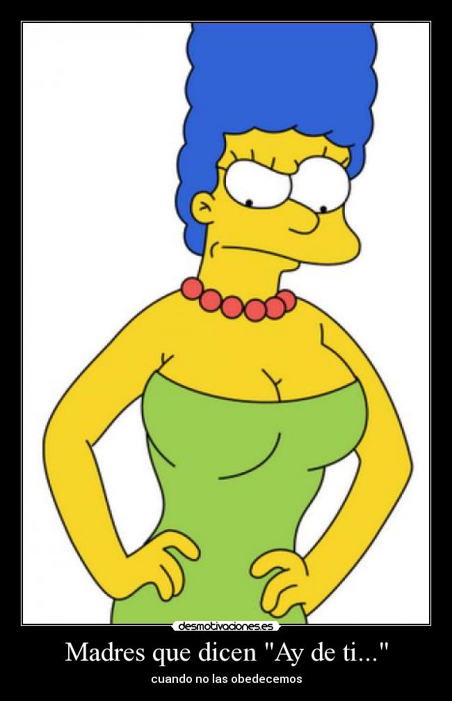 carteles madres ay de ti obedecemos cuando dicen marge simpson desmotivaciones