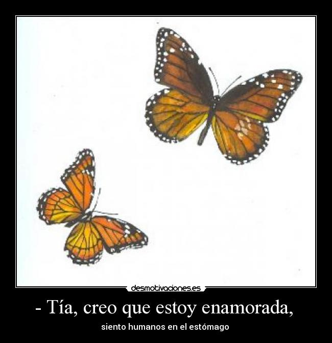 - Tía, creo que estoy enamorada, -