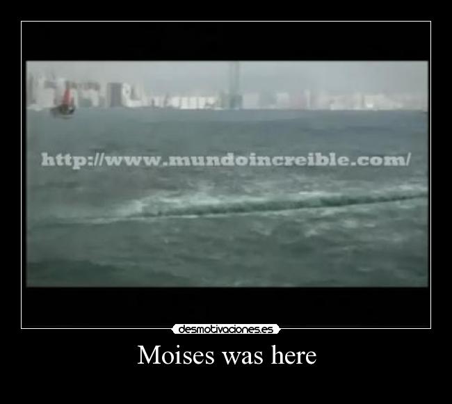Moises was here - 