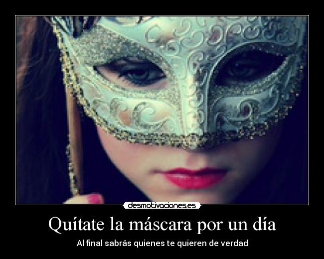 Quítate la máscara por un día -