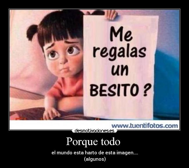 Porque todo - el mundo esta harto de esta imagen....
(algunos)