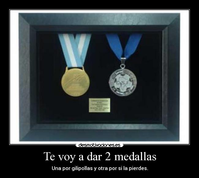 Te voy a dar 2 medallas - 