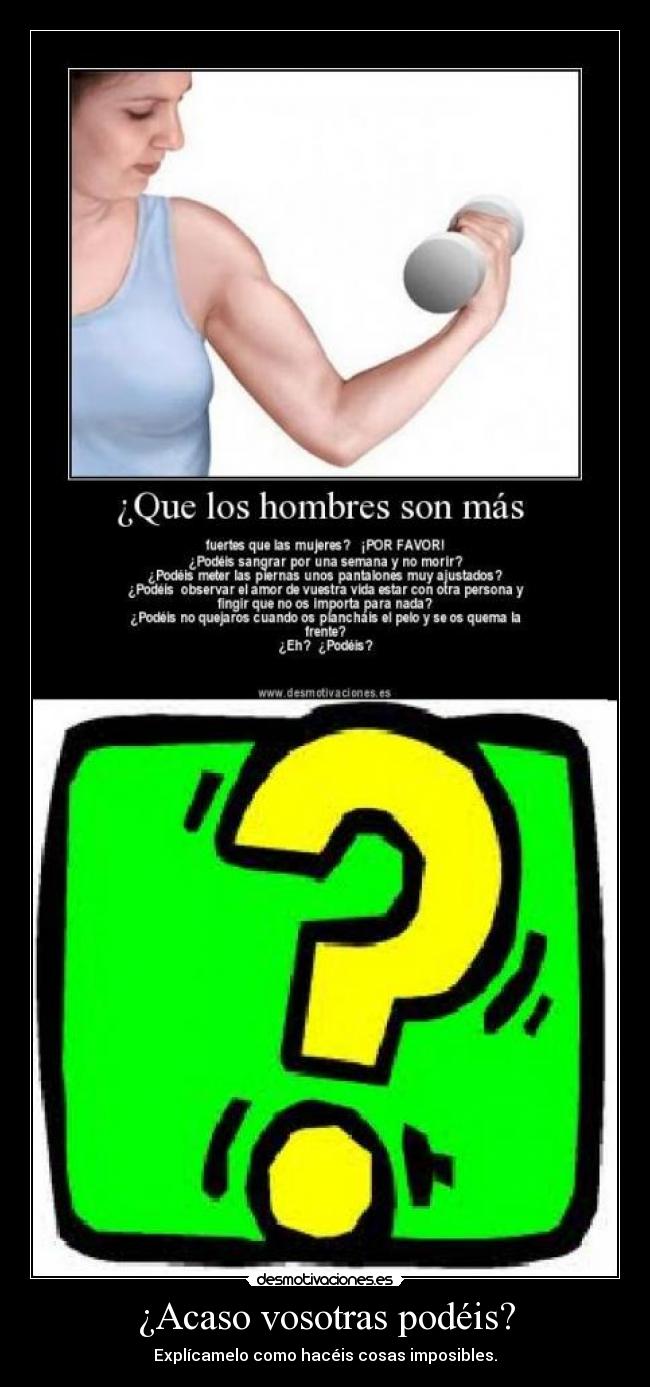 ¿Acaso vosotras podéis? -