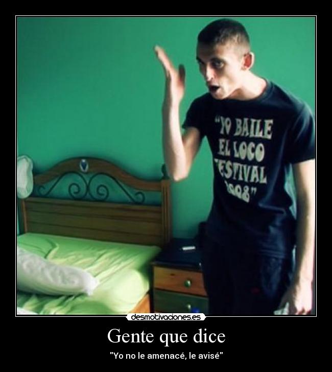 Gente que dice - Yo no le amenacé, le avisé