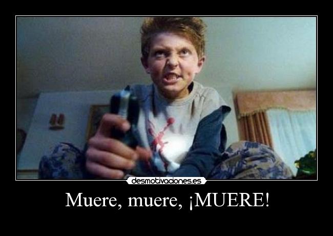 Muere, muere, ¡MUERE! - 