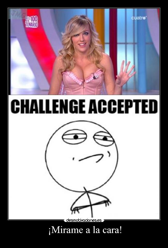 ¡Mirame a la cara! -