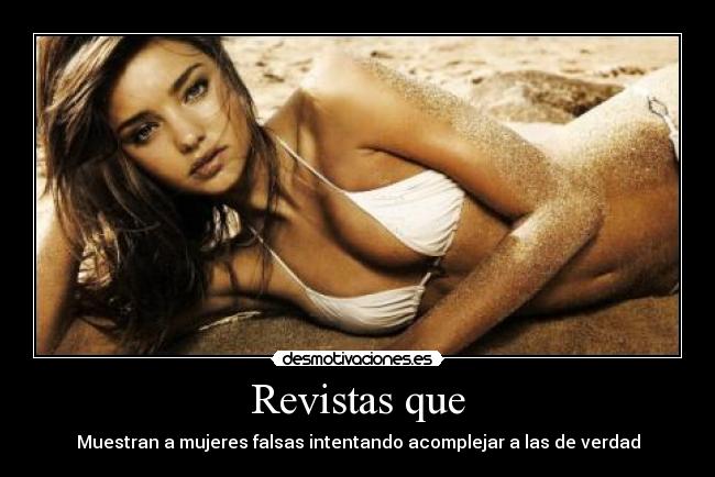 Revistas que - Muestran a mujeres falsas intentando acomplejar a las de verdad