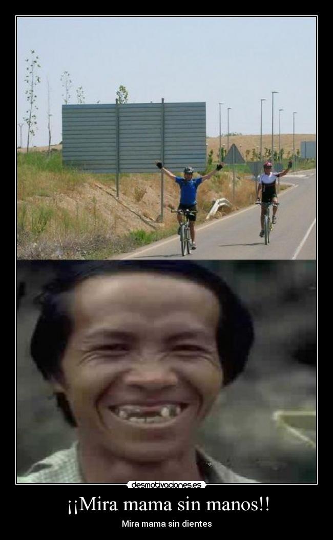 ¡¡Mira mama sin manos!! -