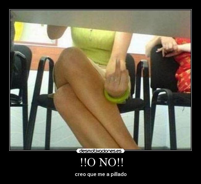 !!O NO!! - creo que me a pillado