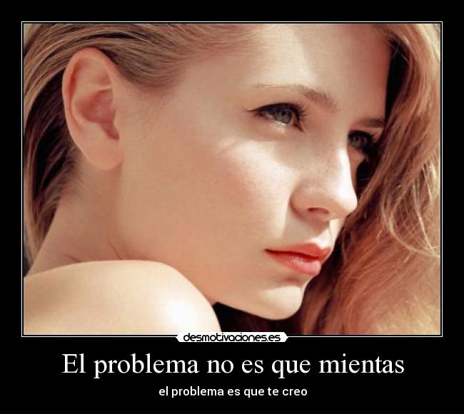 El problema no es que mientas -