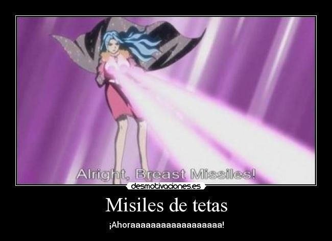 Misiles de tetas - ¡Ahoraaaaaaaaaaaaaaaaaa!