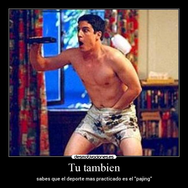 Tu tambien - sabes que el deporte mas practicado es el pajing