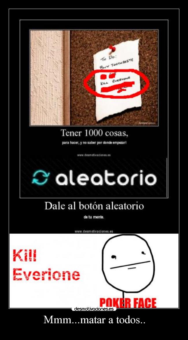 Mmm...matar a todos.. -