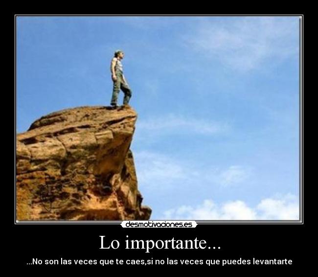 Lo importante... - ...No son las veces que te caes,si no las veces que puedes levantarte