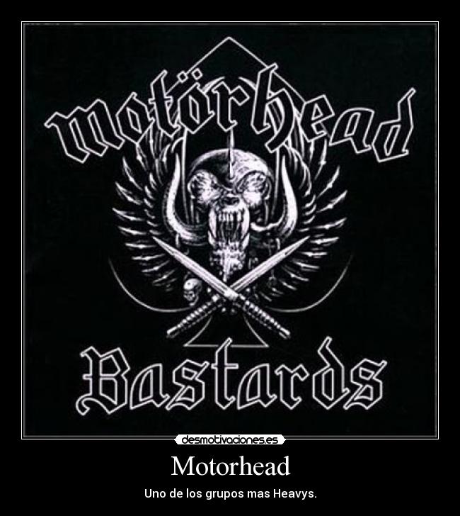 Motorhead - Uno de los grupos mas Heavys.