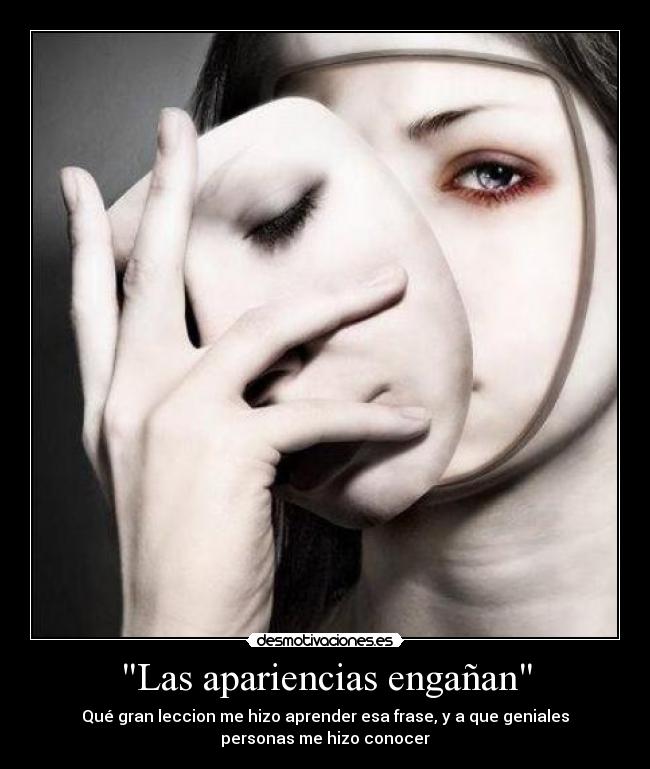 Las apariencias engañan - Qué gran leccion me hizo aprender esa frase, y a que geniales
personas me hizo conocer