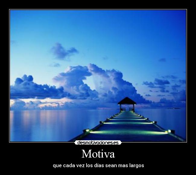 Motiva - que cada vez los días sean mas largos