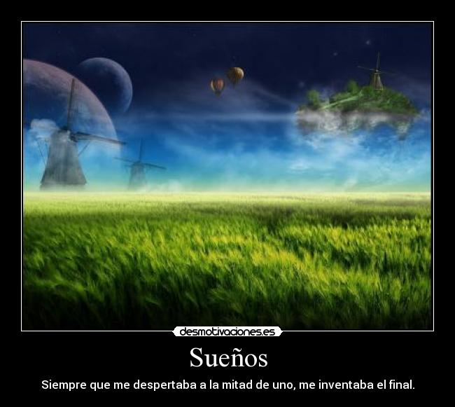 Sueños - Siempre que me despertaba a la mitad de uno, me inventaba el final.
