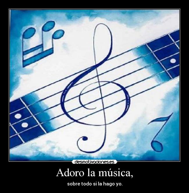 Adoro la música, -