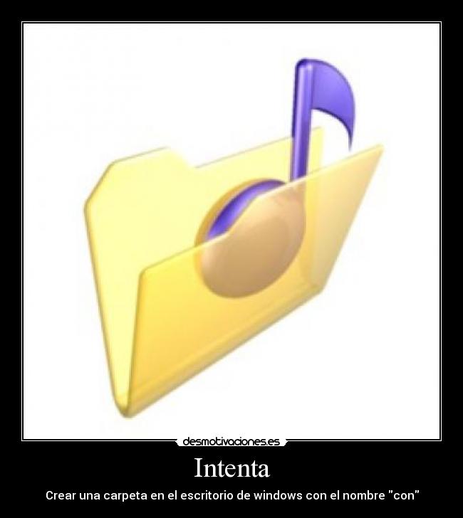Intenta - Crear una carpeta en el escritorio de windows con el nombre con
