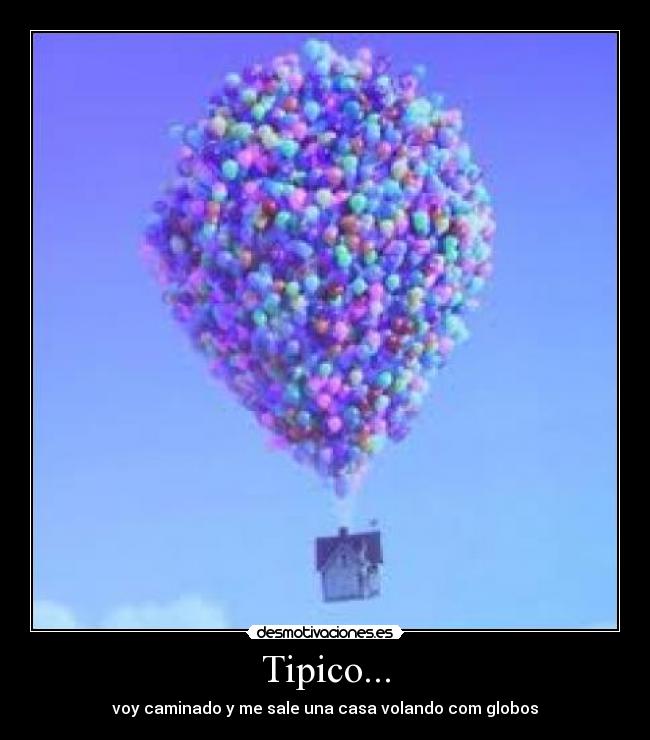 Tipico... - voy caminado y me sale una casa volando com globos