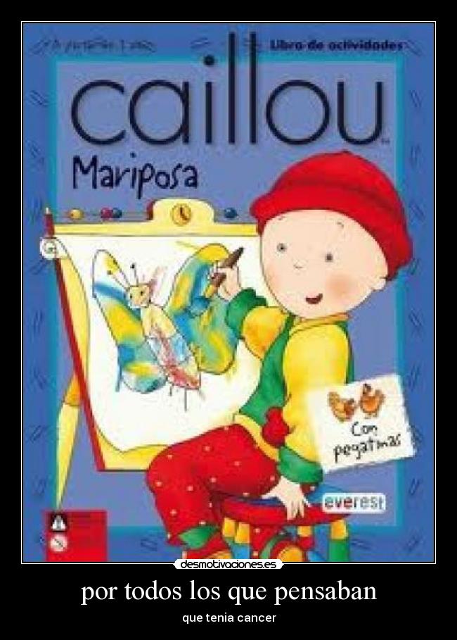 por todos los que pensaban - que tenia cancer