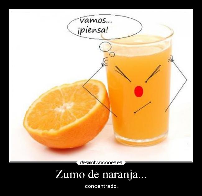 Zumo de naranja... -